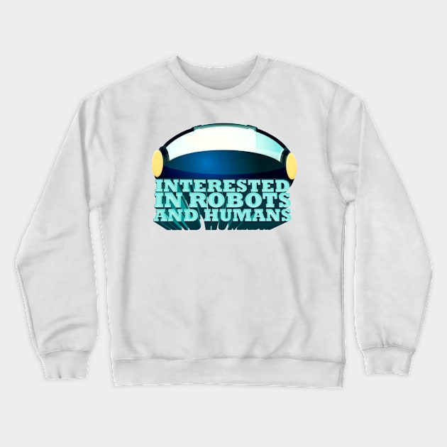 Interested in Robots and Humans - Lex Fridman Twitter Quote Crewneck Sweatshirt by Ina